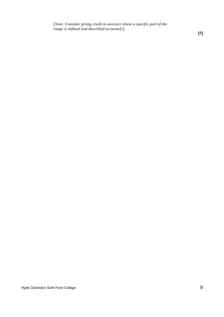 [Note: Consider giving credit to answers where a specific part of the
                   range is defined and described accurately]
                                                                                           [7]




Hyde Clarendon Sixth Form College                                                           9
 