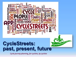 CycleStreets:
past, present, future
Cycle journey planning, for cyclists, by cyclists

 