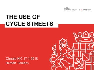 THE USE OF
CYCLE STREETS
Climate-KIC 17-1-2018
Herbert Tiemens
 