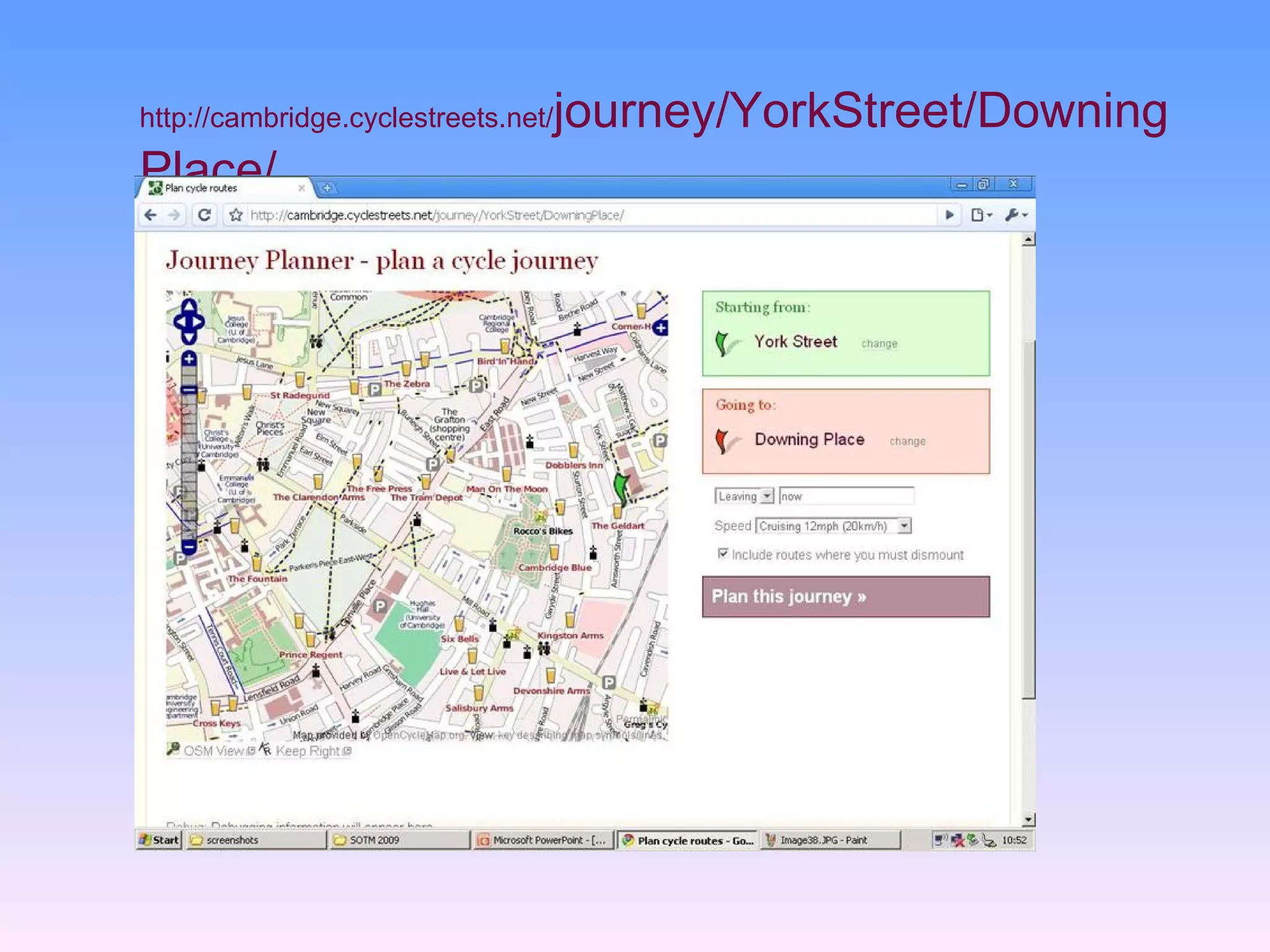 http://cambridge.cyclestreets.net/   journey/YorkStreet/Downing
Place/
 