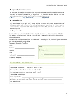 Professeur-Chercheur : Hammoucha Yassine
10
ANAPEC- ---………………----BIL CONSULTING------------------------MANPOWER
Vous trouvez ci-joint un formulaire de la demande d’emploi pour les personnes qui se présentent
directement dans l’entreprise sans CV
Formulaire demande d’emploi :
 