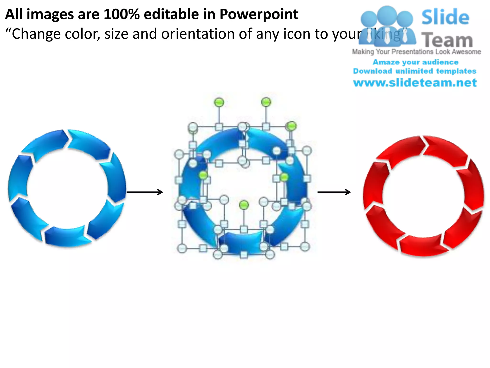 All images are 100% editable in Powerpoint
“Change color, size and orientation of any icon to your liking”
 