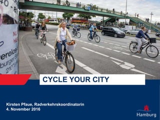 CYCLE YOUR CITY
Kirsten Pfaue, Radverkehrskoordinatorin
4. November 2016
 