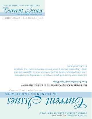 HasStructuralChangeContributedtoaJoblessRecovery?
EricaL.GroshenandSimonPotter
Thecurrentrecoveryhasseensteadygrowthinoutputbutnocorrespondingriseinemployment.
Alookatlayofftrendsandindustryjobgainsandlossesin2001-03suggeststhatstructural
change—thepermanentrelocationofworkersfromsomeindustriestoothers—mayhelpexplain
thestalledgrowthinjobs.
3 3 L I B E RT Y S T R E E T N E W YO R K , N Y 1 0 0 4 5
F E D E R A L R E S E RV E B A N K O F N E W Y O R K
CurrentIssues
Current Issues
INECONOMICSANDFINANCE
Volume9,Number8August2003
FEDERALRESERVEBANKOFNEWYORK
www.newyorkfed.org/rmaghome/curr_iss
IN ECONOMICS AND FINANCE
 