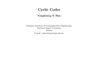 Cyclic Codes
Yunghsiang S. Han
Graduate Institute of Communication Engineering,
National Taipei University
Taiwan
E-mail: yshan@mail.ntpu.edu.tw
 