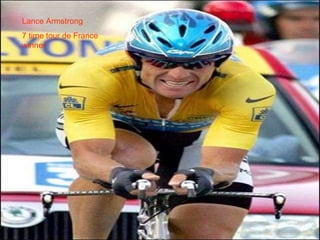 Lance Armstrong  7 time tour de France winner 