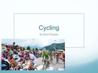 Cycling 
By Demi Pardalis 
 