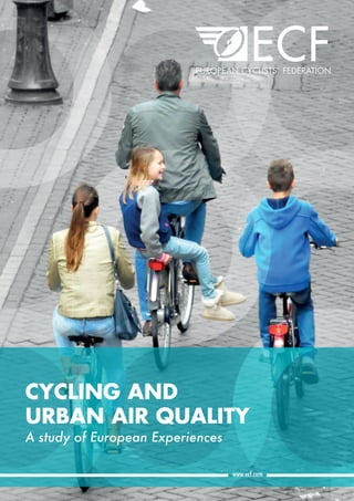 Cycling and Urban Air Quality: A study of European Experiences 1www.ecf.com
     
         
CYCLING AND
URBAN AIR QUALITY
A study of European Experiences 
 
