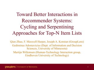 Toward Better Interactions in
Recommender Systems:
Cycling and Serpentining
Approaches for Top-N Item Lists
Qian Zhao, F. ...