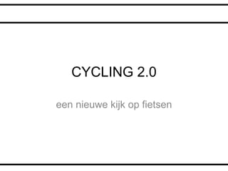 CYCLING 2.0

een nieuwe kijk op fietsen
 