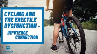 CYCLING ANDCYCLING AND
THE ERECTILETHE ERECTILE
DYSFUNCTION -DYSFUNCTION -
IMPOTENCEIMPOTENCE
CONNECTIONCONNECTION
 