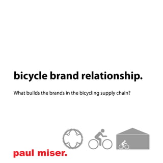 bicycle brand relationship.
What builds the brands in the bicycling supply chain?
 