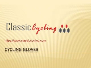 CYCLING GLOVES
https://www.classiccycling.com
 