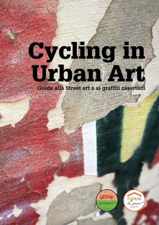 Guida alla Street art e ai graffiti casertani
Cycling in
Urban Art
 