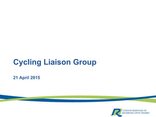 Cycling Liaison Group
21 April 2015
 