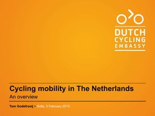 Cycling mobility in The Netherlands
An overview
Tom Godefrooij > Sofia, 5 February 2013
 