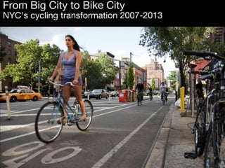 From Big City to Bike City

NYC's cycling transformation 2007-2013

 