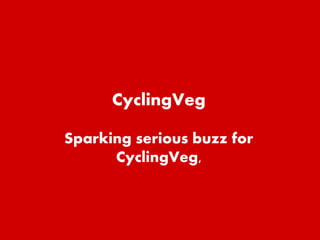 CyclingVeg
Sparking serious buzz for
CyclingVeg,
 