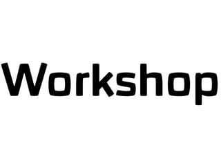 Workshop
 