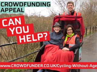 CROWDFUNDING
APPEAL
www.CROWDFUNDER.CO.UK/Cycling-Without-Age
CAN
YOU
HELP?
 