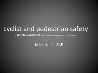 cyclist and pedestrian safety a  simple  &  practical  solution for bangalore’s traffic woes brick freaks SAP 