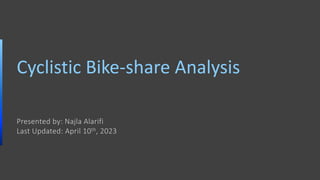 Cyclistic Bike-share Analysis
Presented by: Najla Alarifi
Last Updated: April 10th, 2023
 