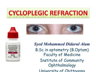 Syed Mohammed Didarul Alam
B.Sc in optometry (B.Optom)
Faculty of Medicine
Institute of Community
Ophthalmology
 