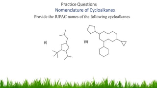 Practice Questions
8
Nomenclature of Cycloalkanes
Provide the IUPAC names of the following cycloalkanes
 