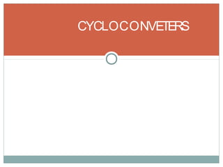 CYCLOCONVETERS
 