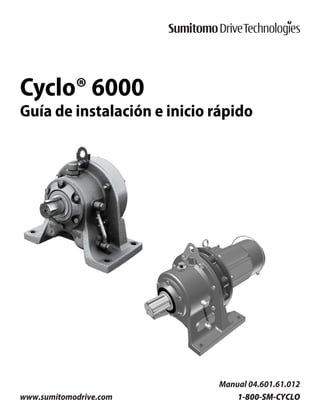 www.sumitomodrive.com 1-800-SM-CYCLO
Manual 04.601.61.012
Cyclo® 6000
Guía de instalación e inicio rápido
 