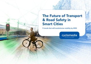 The Future of Transport
& Road Safety in
Smart Cities
9 trends that will revolutionise mobility by 2050
 