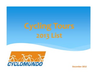 Cycling Tours
   2013 List



               December 2012
 