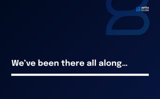 We’ve been there all along…
 