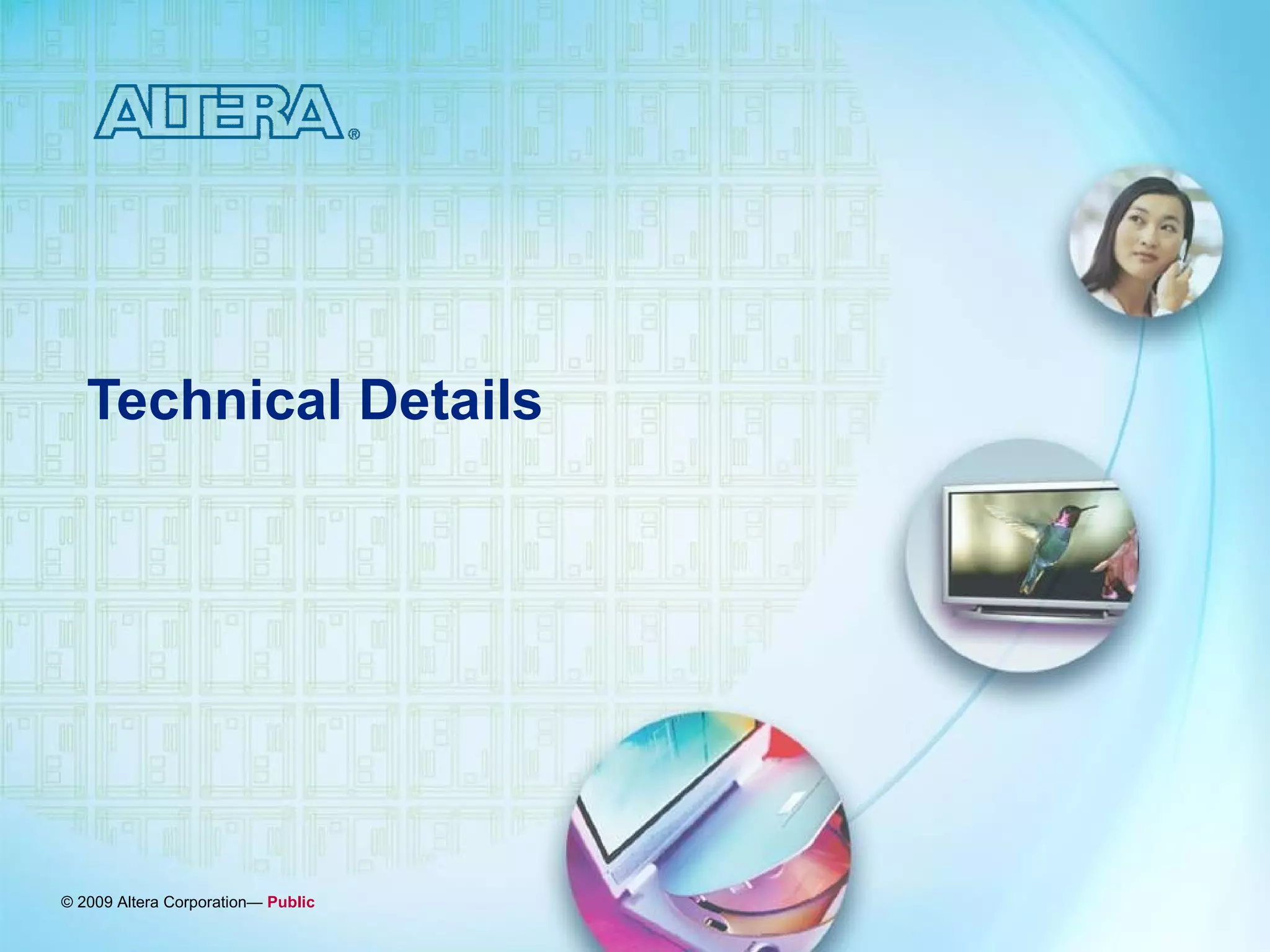 Technical Details




© 2009 Altera Corporation— Public
 