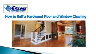 How to Buff a Hardwood Floor and Window Cleaning
 
