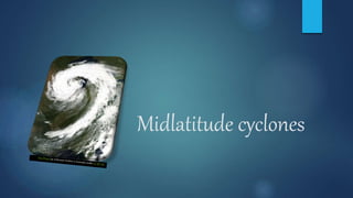 Midlatitude cyclones
 