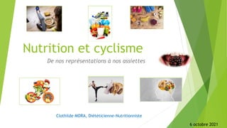 Nutrition et cyclisme
De nos représentations à nos assiettes
Clothilde MORA, Diététicienne-Nutritionniste
6 octobre 2021
 