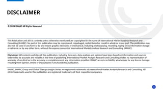 15
DISCLAIMER
© 2024 IMARC All Rights Reserved
This Publication and all it’s contents unless otherwise mentioned are copyrighted in the name of International Market Analysis Research and
Consulting (IMARC). No part of this publication may be reproduced, repackaged, redistributed or resold in whole or in any part. The publication may
also not be used in any form or by and means graphic electronic or mechanical, including photocopying, recording, taping or by information storage
or retrieval, or by any other form, without the express consent of International Market Analysis Research and Consulting (IMARC).
Disclaimer: All contents and data of this publication, including forecasts, data analysis and opinion have been based on information and sources
believed to be accurate and reliable at the time of publishing. International Market Analysis Research and Consulting makes no representation of
warranty of any kind as to the accuracy or completeness of any Information provided. IMARC accepts no liability whatsoever for any loss or damage
resulting from opinion, errors or inaccuracies if any found this publication.
IMARC, IMARC Group and Global Therapy Insight Series are registered trademarks of International Market Analysis Research and Consulting. All
other trademarks used in this publication are registered trademarks of their respective companies.
 