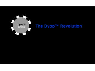 The Dyop™ Revolution


 Allan Hytowitz
Animated Vision Associates




       The Dyop™ Revolution
 