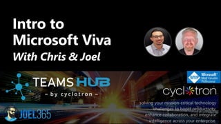 Intro to
Microsoft Viva
With Chris & Joel
 