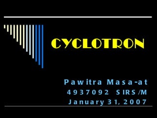 CYCLOTRON Pawitra Masa-at 4937092  SIRS/M January 31, 2007 