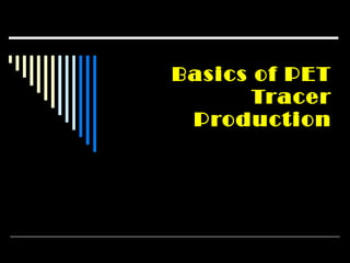 Basics of PET Tracer Production 