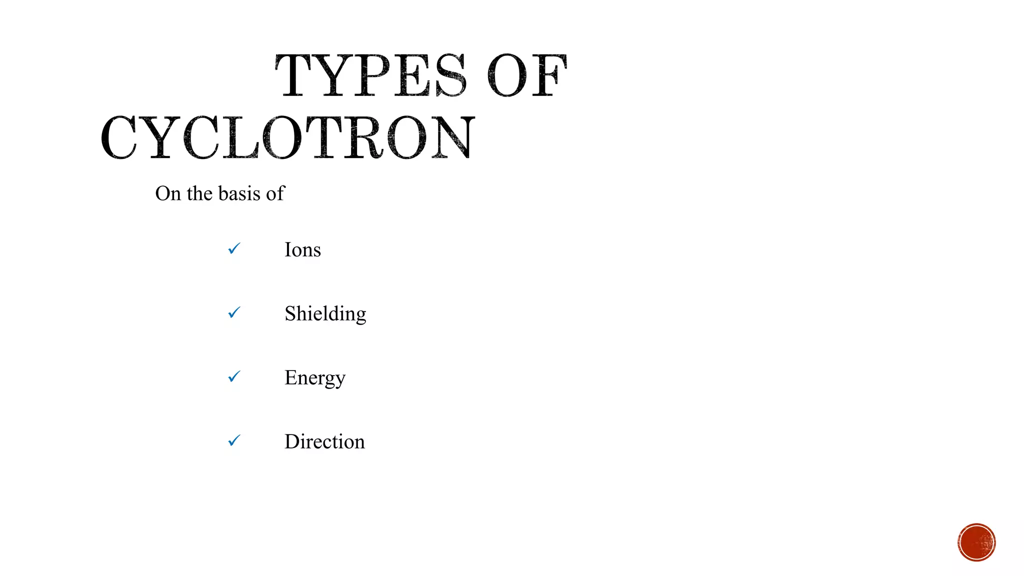 On the basis of
 Ions
 Shielding
 Energy
 Direction
 