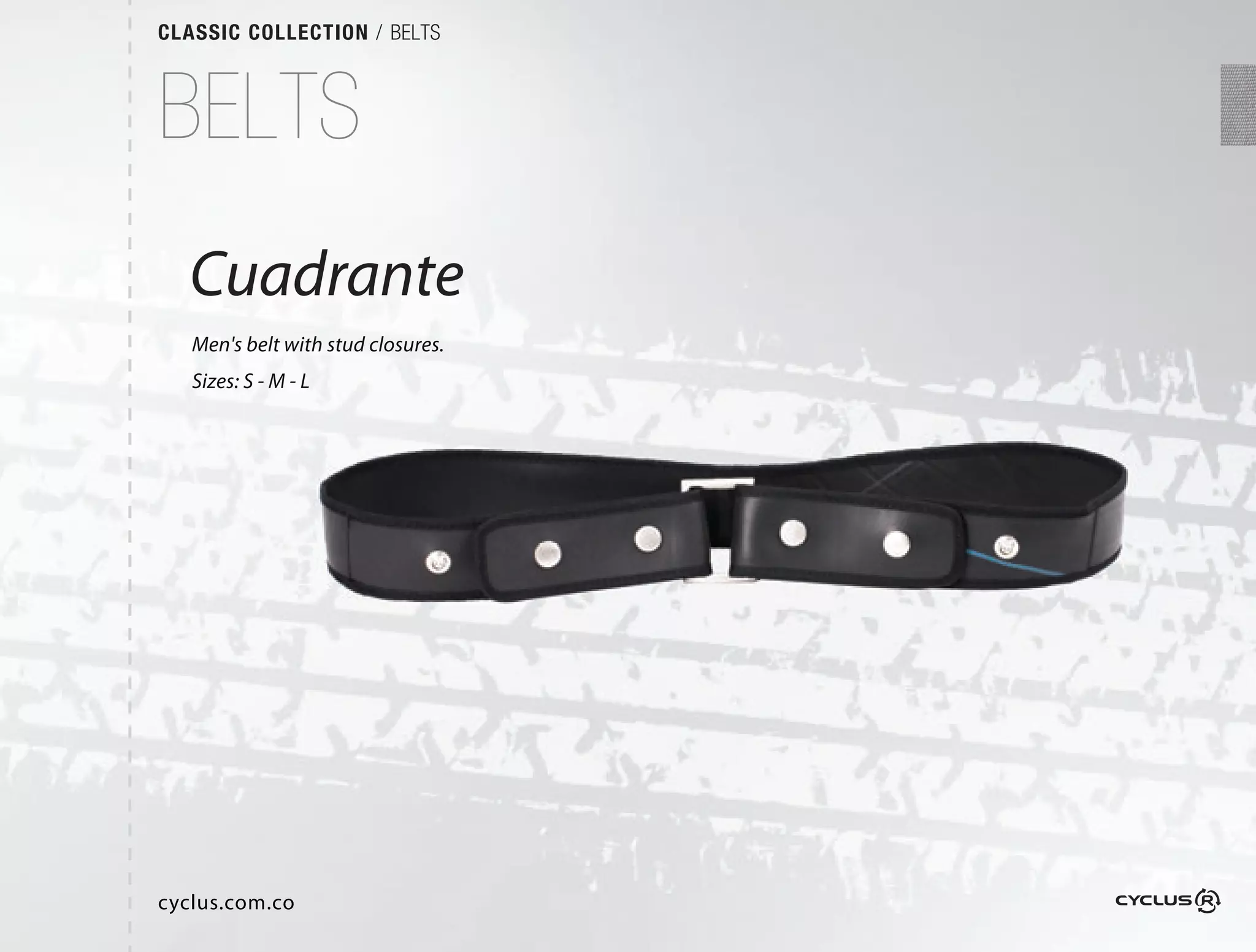 CLASSIC COLLECTION / BELTS



BELTS
  Cuadrante
   Men's belt with stud closures.
   Sizes: S - M - L




cyclus.com.co
 