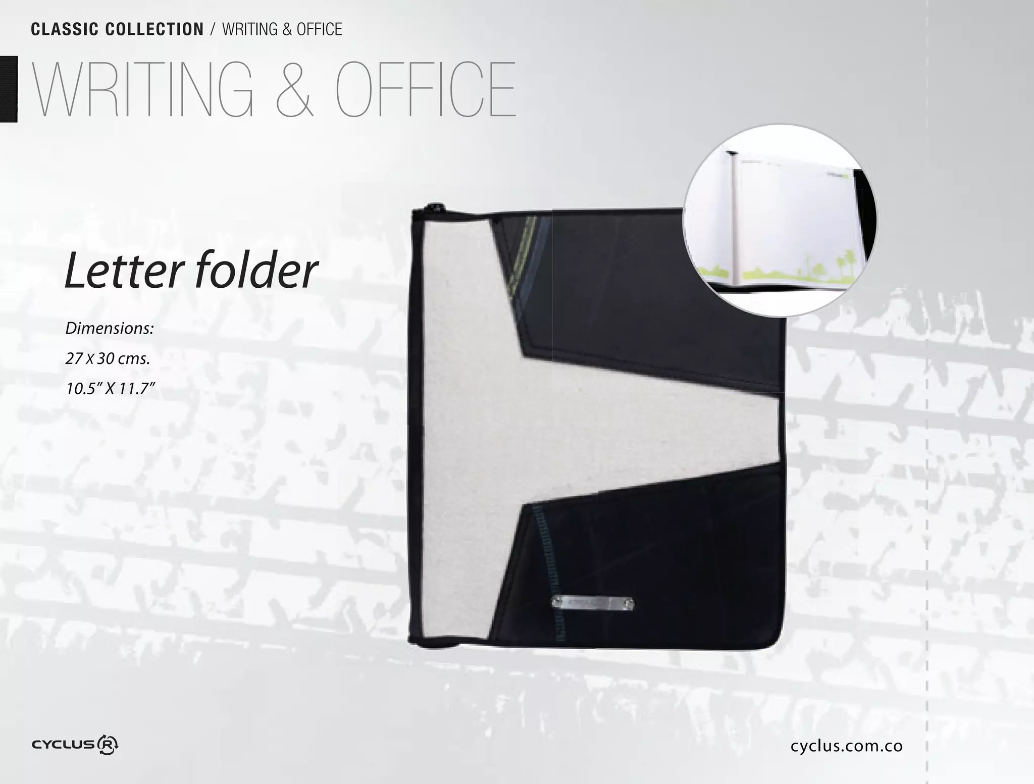 CLASSIC COLLECTION / WRITING & OFFICE



WRITING & OFFICE

   Letter folder
    Dimensions:
    27 X 30 cms.
    10.5” X 11.7”




                                        cyclus.com.co
 