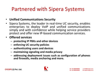 Partnered with Sipera Systems ,[object Object],[object Object],[object Object],[object Object],[object Object],[object Object],[object Object],[object Object]