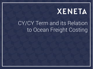 CY/CY Term and its Relation
to Ocean Freight Costing
 