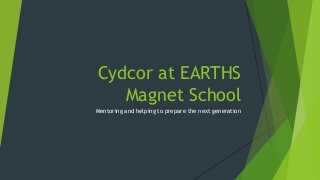 Cydcor at EARTHS
Magnet School
Mentoring and helping to prepare the next generation

 