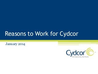 Reasons to Work for Cydcor
January 2014

 