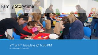 Family Storytime 
2nd & 4th Tuesdays @ 6:30 PM 
For children ages 3-6 years old. 
 